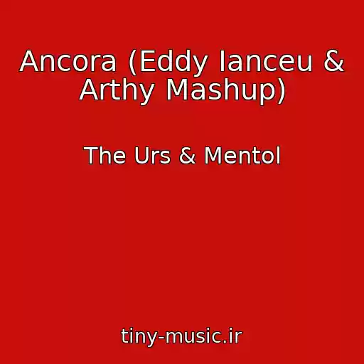 کاور آهنگ Ancora (Eddy Ianceu & Arthy Mashup) از The Urs & Mentol