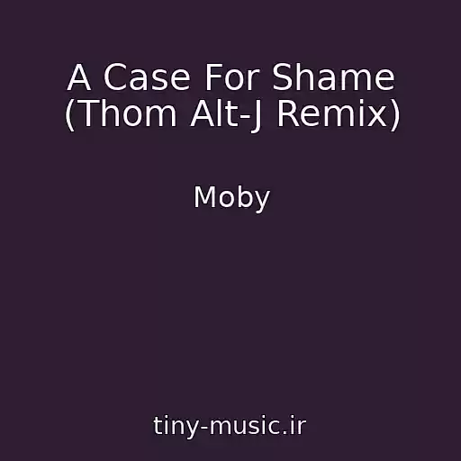 کاور آهنگ A Case For Shame (Thom Alt-J Remix) از Moby