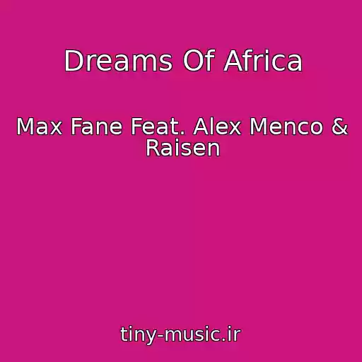 کاور آهنگ Dreams Of Africa از Max Fane Feat. Alex Menco & Raisen