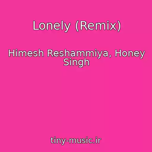 کاور آهنگ Lonely (Remix) از Himesh Reshammiya, Honey Singh