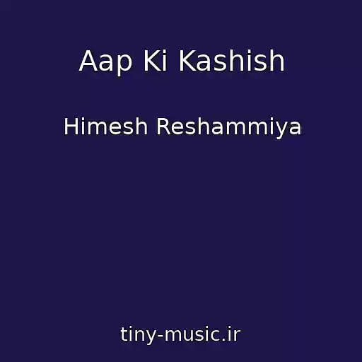 کاور آهنگ Aap Ki Kashish از Himesh Reshammiya