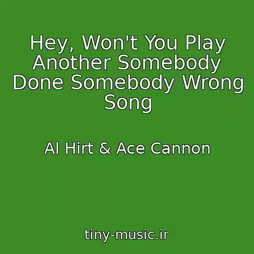 کاور آهنگ Hey, Won't You Play Another Somebody Done Somebody Wrong Song از Al Hirt & Ace Cannon
