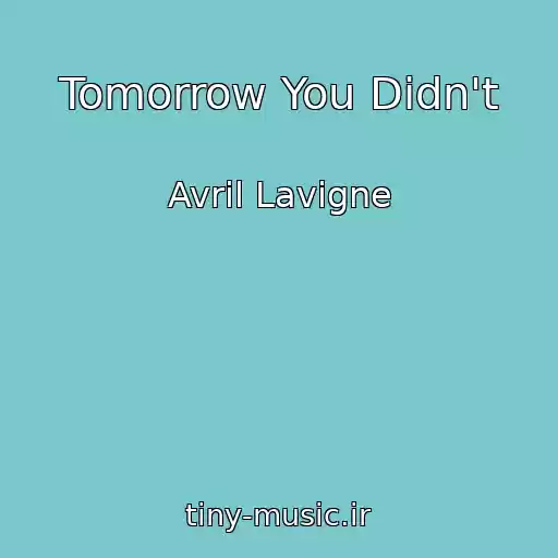کاور آهنگ Tomorrow You Didn't از Avril Lavigne