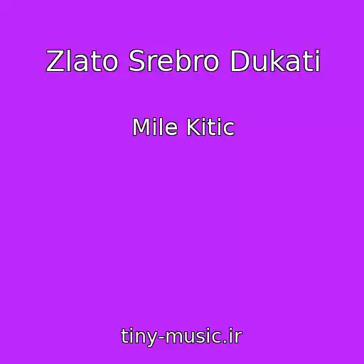 کاور آهنگ Zlato Srebro Dukati از Mile Kitic