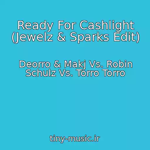 کاور آهنگ Ready For Cashlight (Jewelz & Sparks Edit) از Deorro & Makj Vs. Robin Schulz Vs. Torro Torro