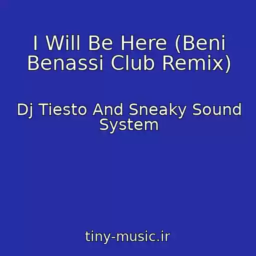 کاور آهنگ I Will Be Here (Beni Benassi Club Remix) از Dj Tiesto And Sneaky Sound System