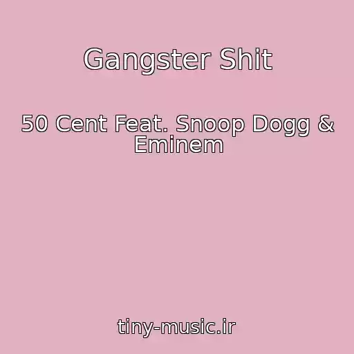 کاور آهنگ Gangster Shit از 50 Cent Feat. Snoop Dogg & Eminem