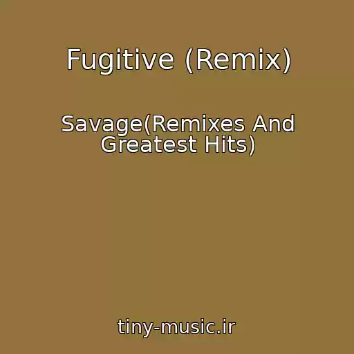 کاور آهنگ Fugitive (Remix) از Savage(Remixes And Greatest Hits)