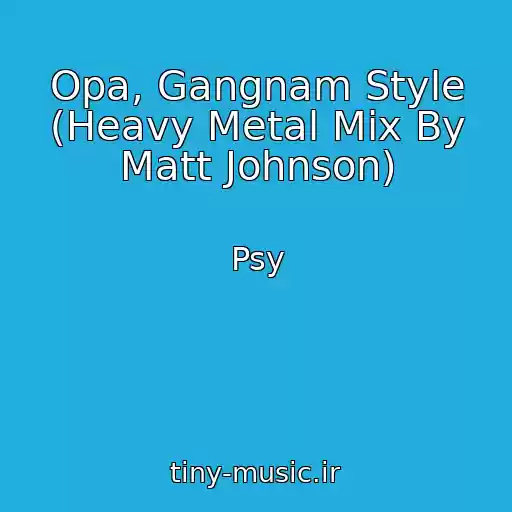 کاور آهنگ Opa, Gangnam Style (Heavy Metal Mix By Matt Johnson) از Psy