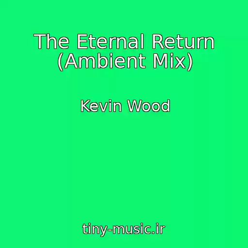 کاور آهنگ The Eternal Return (Ambient Mix) از Kevin Wood
