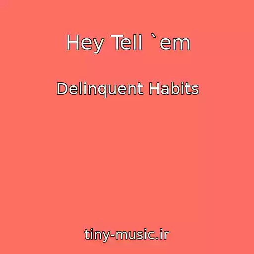 کاور آهنگ Hey Tell `em از Delinquent Habits