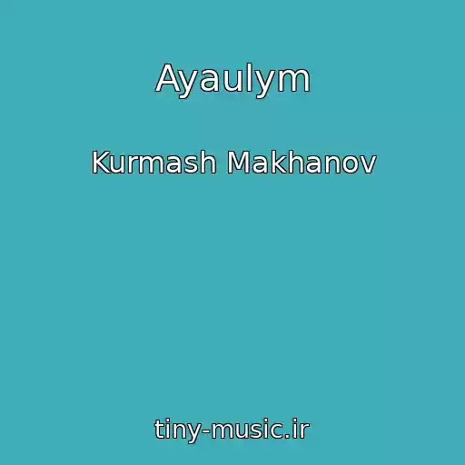کاور آهنگ Ayaulym از Kurmash Makhanov