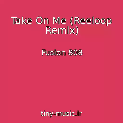 کاور آهنگ Take On Me (Reeloop Remix) از Fusion 808