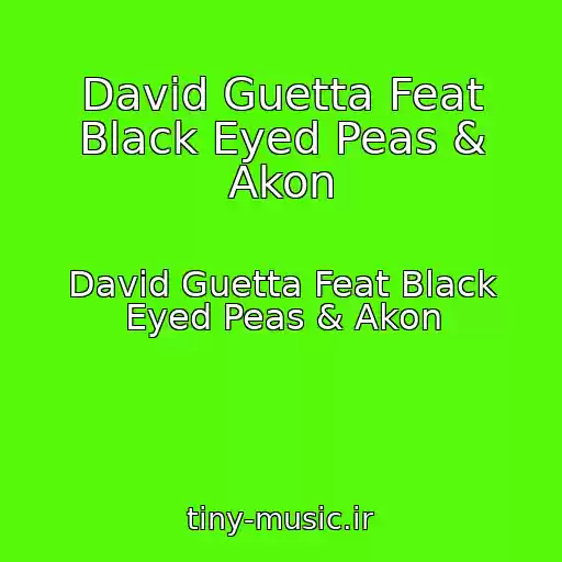 کاور آهنگ David Guetta Feat Black Eyed Peas & Akon از David Guetta Feat Black Eyed Peas & Akon