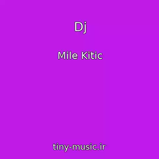 کاور آهنگ Dj از Mile Kitic