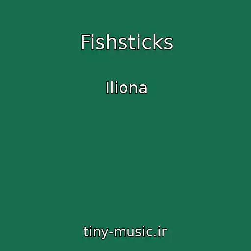 کاور آهنگ Fishsticks از Iliona
