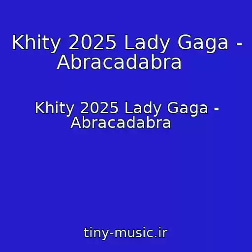 کاور آهنگ Khity 2025 Lady Gaga - Abracadabra   از Khity 2025 Lady Gaga - Abracadabra  