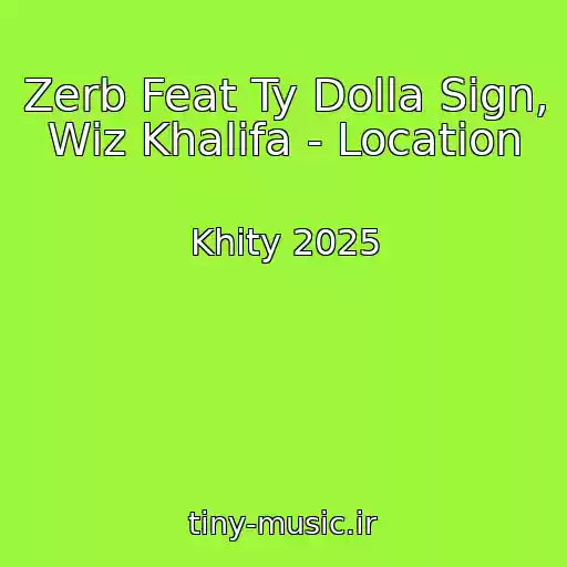 کاور آهنگ Zerb Feat Ty Dolla Sign, Wiz Khalifa - Location از Khity 2025