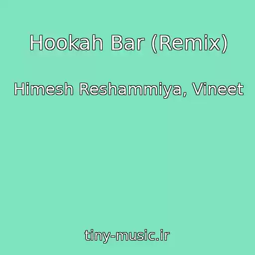 کاور آهنگ Hookah Bar (Remix) از Himesh Reshammiya, Vineet