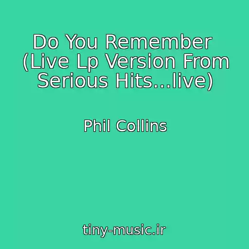 کاور آهنگ Do You Remember  (Live Lp Version From Serious Hits...live) از Phil Collins