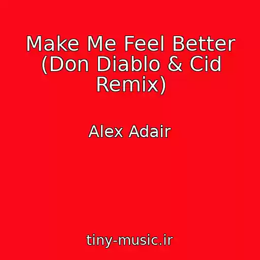 کاور آهنگ Make Me Feel Better (Don Diablo & Cid Remix) از Alex Adair