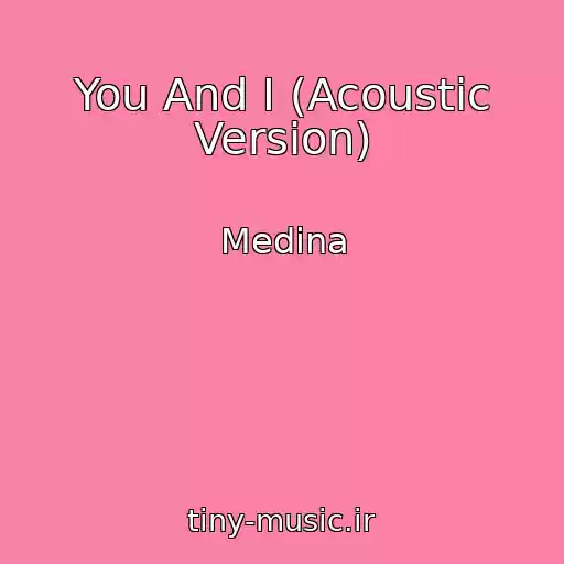 کاور آهنگ You And I (Acoustic Version) از Medina