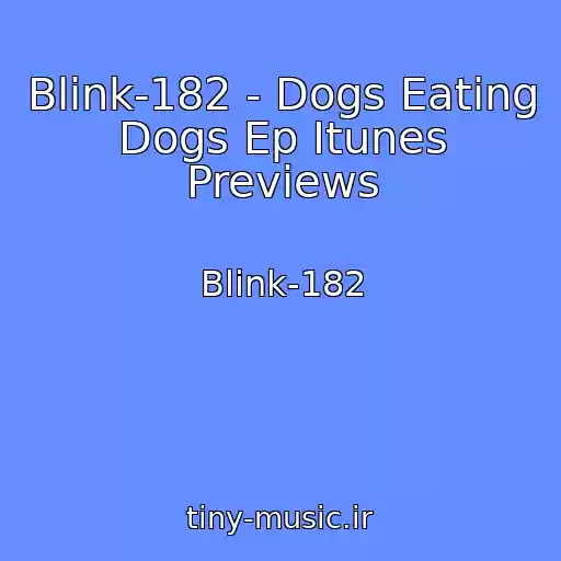 کاور آهنگ Blink-182 - Dogs Eating Dogs Ep Itunes Previews از Blink-182