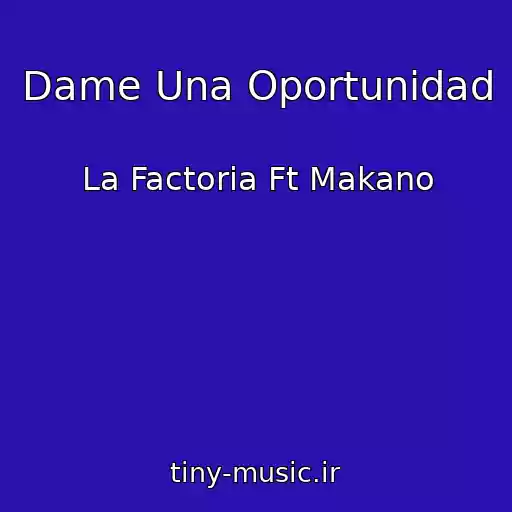 کاور آهنگ Dame Una Oportunidad از La Factoria Ft Makano