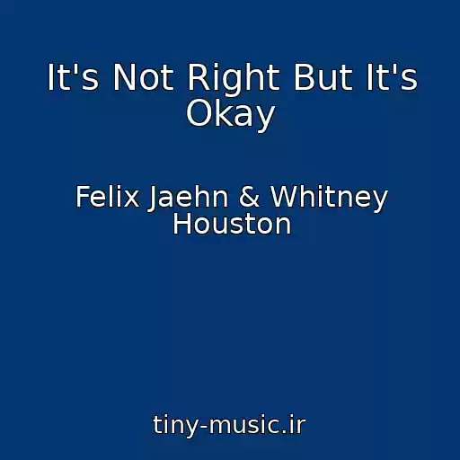 کاور آهنگ It's Not Right But It's Okay از Felix Jaehn & Whitney Houston