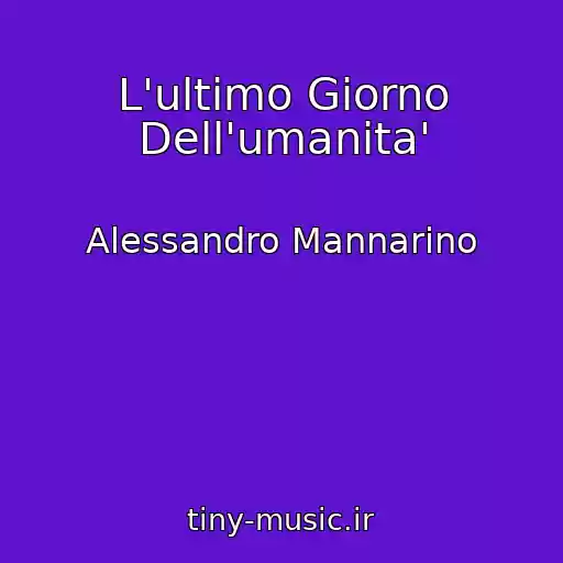 کاور آهنگ L'ultimo Giorno Dell'umanita' از Alessandro Mannarino