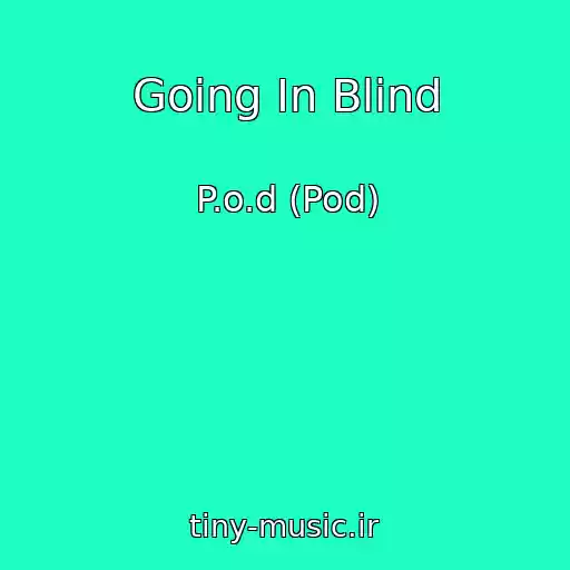 کاور آهنگ Going In Blind از P.o.d (Pod)