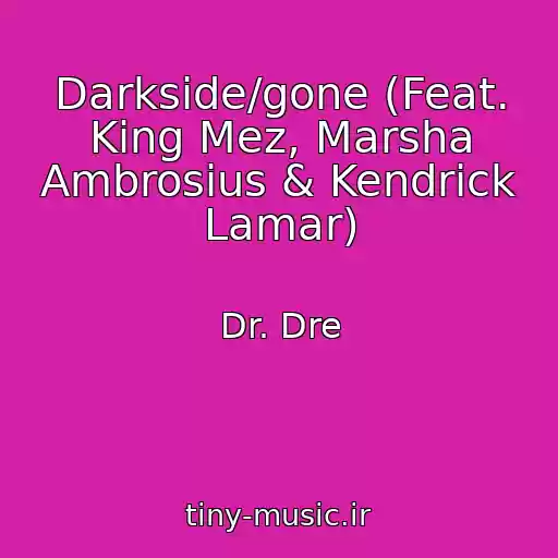کاور آهنگ Darkside/gone (Feat. King Mez, Marsha Ambrosius & Kendrick Lamar) از Dr. Dre