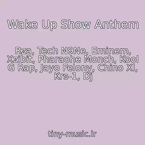 کاور آهنگ Wake Up Show Anthem از Rza, Tech N9Ne, Eminem, Xzibit, Pharaohe Monch, Kool G Rap, Jayo Felony, Chino Xl, Krs-1, Dj
