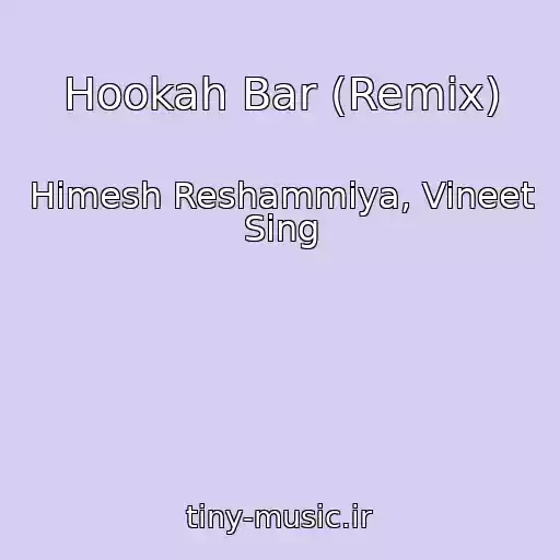 کاور آهنگ Hookah Bar (Remix) از Himesh Reshammiya, Vineet Sing