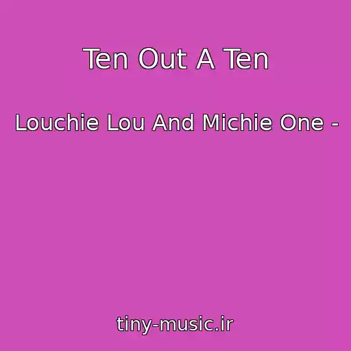 کاور آهنگ Ten Out A Ten از Louchie Lou And Michie One -