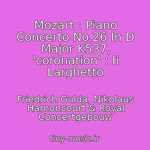 کاور آهنگ Mozart : Piano Concerto No.26 In D Major K537, 'coronation' : Ii Larghetto از Friedrich Gulda, Nikolaus Harnoncourt & Royal Concertgebouw