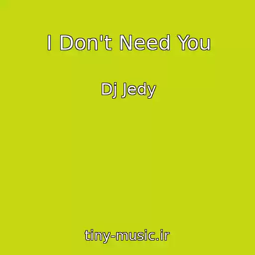کاور آهنگ I Don't Need You از Dj Jedy