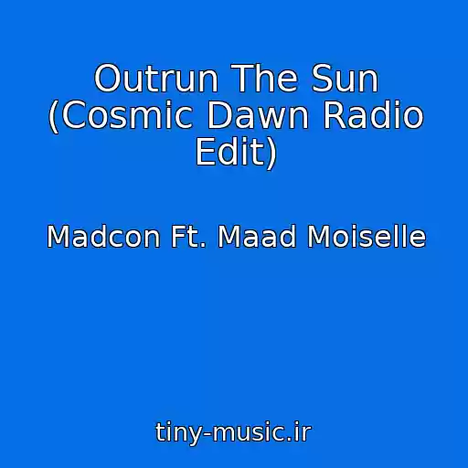 کاور آهنگ Outrun The Sun (Cosmic Dawn Radio Edit) از Madcon Ft. Maad Moiselle