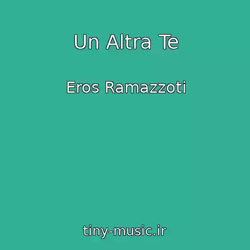 کاور آهنگ Un Altra Te از Eros Ramazzoti