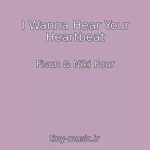 کاور آهنگ I Wanna Hear Your Heartbeat از Fisun & Niki Four