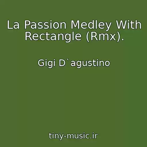 کاور آهنگ La Passion Medley With Rectangle (Rmx). از Gigi D`agustino