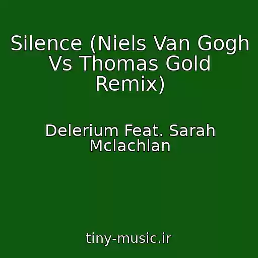 کاور آهنگ Silence (Niels Van Gogh Vs Thomas Gold Remix) از Delerium Feat. Sarah Mclachlan