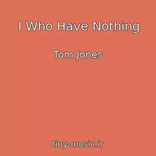 کاور آهنگ I Who Have Nothing از Tom Jones