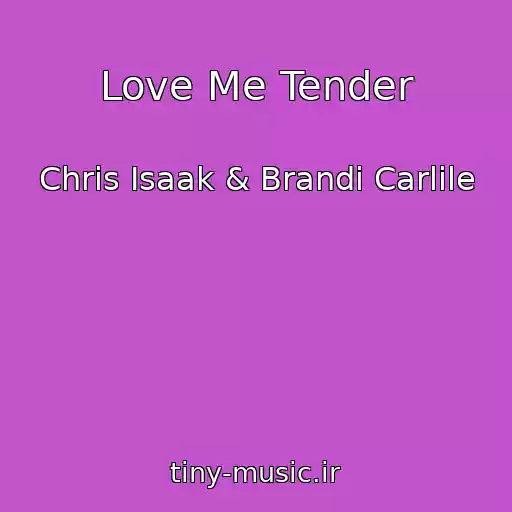کاور آهنگ Love Me Tender از Chris Isaak & Brandi Carlile