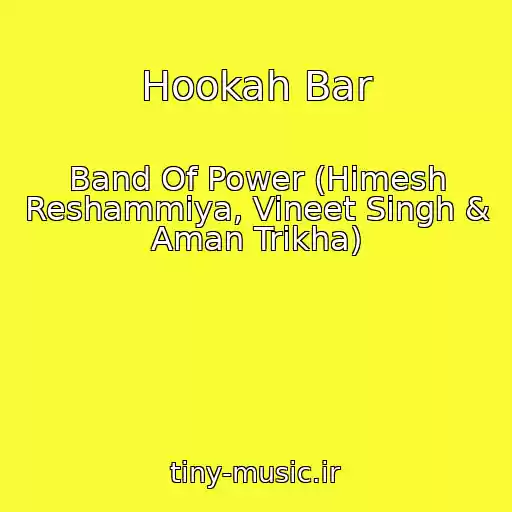 کاور آهنگ Hookah Bar از Band Of Power (Himesh Reshammiya, Vineet Singh & Aman Trikha)