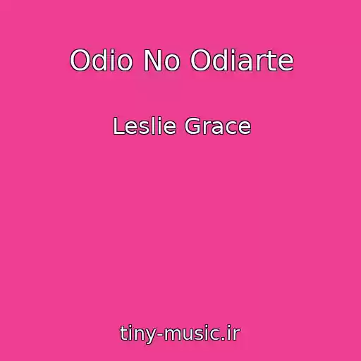 کاور آهنگ Odio No Odiarte از Leslie Grace