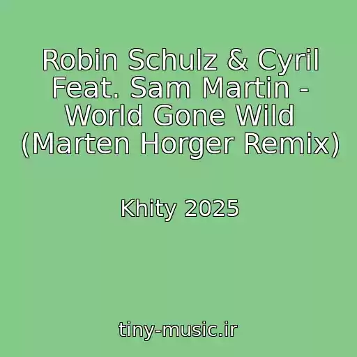 کاور آهنگ Robin Schulz & Cyril Feat. Sam Martin - World Gone Wild (Marten Horger Remix) از Khity 2025