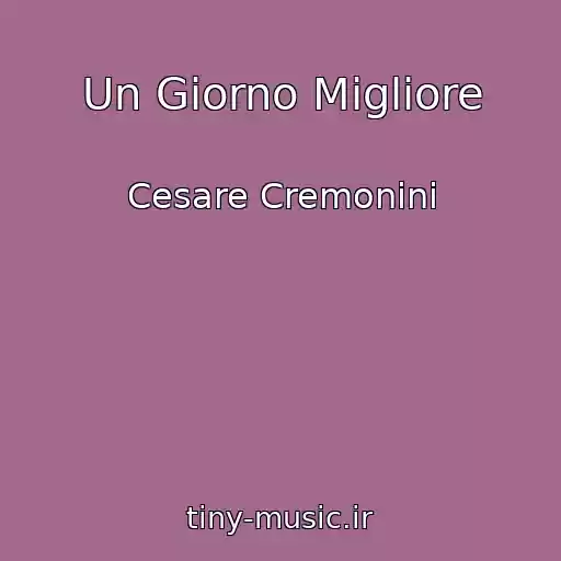 کاور آهنگ Un Giorno Migliore از Cesare Cremonini