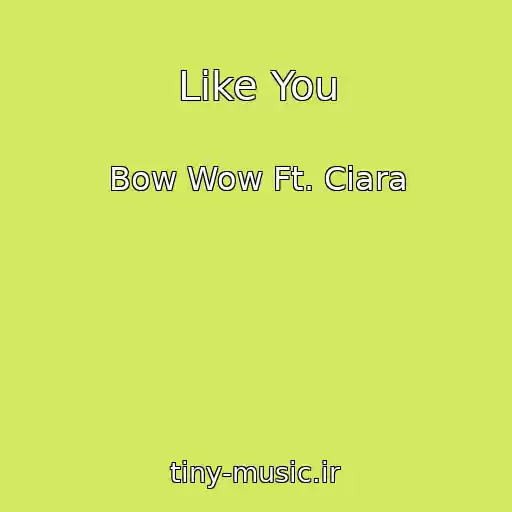 کاور آهنگ Like You از Bow Wow Ft. Ciara