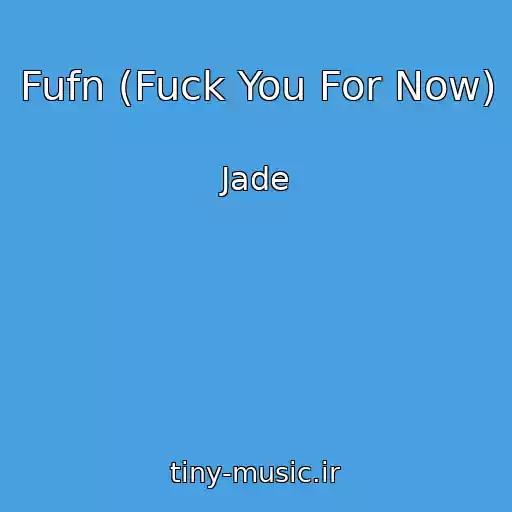 کاور آهنگ Fufn (Fuck You For Now) از Jade